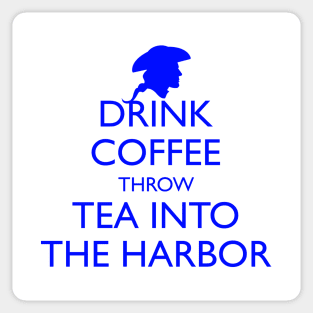 DRINK COFFEE THROW TEA INTO THE HARBOR Sticker